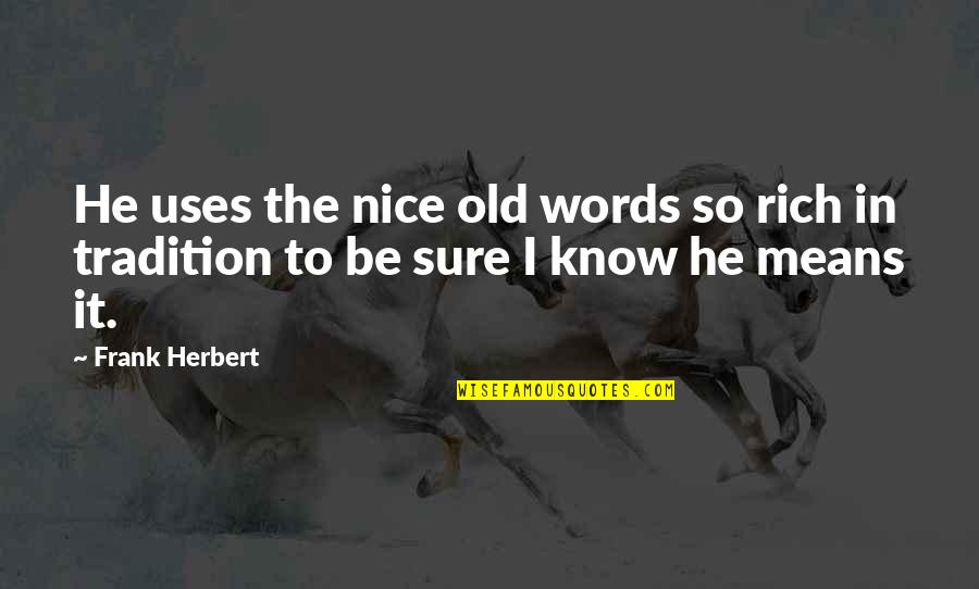 Stjernekikkerter Quotes By Frank Herbert: He uses the nice old words so rich