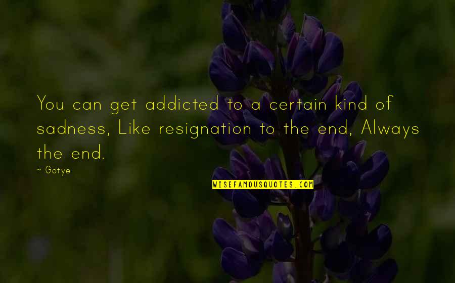 Stjerneportalen Quotes By Gotye: You can get addicted to a certain kind Stjerneportalen Quotes By Gotye: You can get addicted to a certain kind