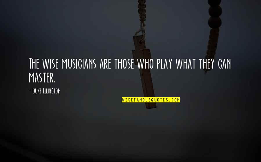 Stjerneskudd Quotes By Duke Ellington: The wise musicians are those who play what Stjerneskudd Quotes By Duke Ellington: The wise musicians are those who play what