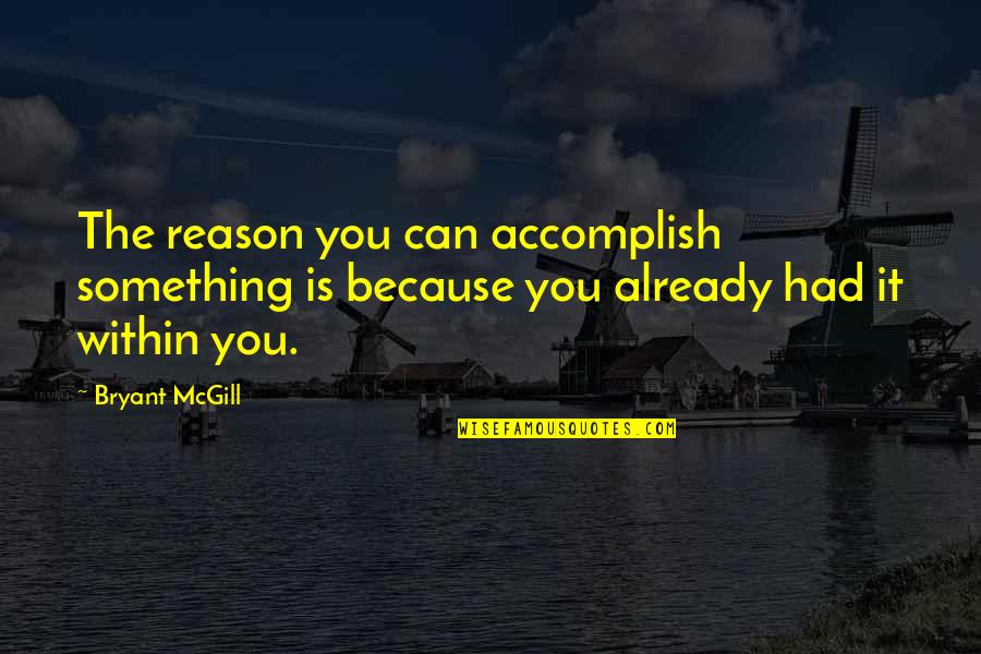 Stjuardese Plata Quotes By Bryant McGill: The reason you can accomplish something is because