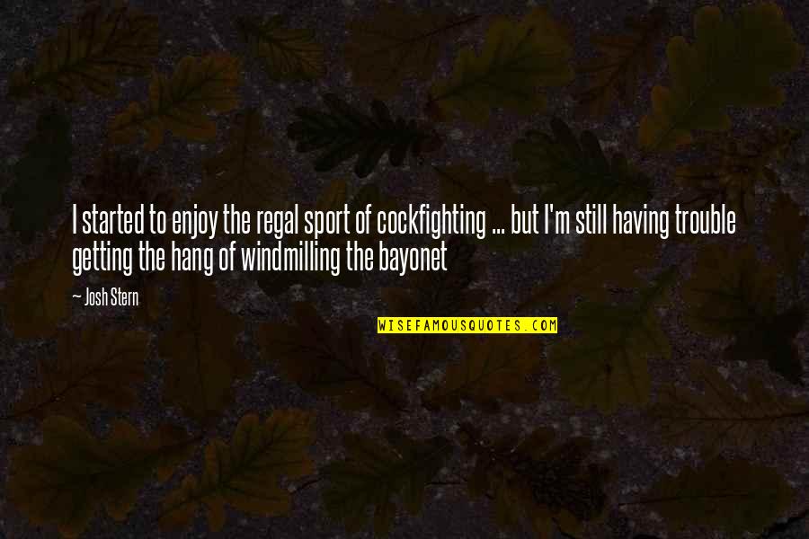 Stld Quote Quotes By Josh Stern: I started to enjoy the regal sport of Stld Quote Quotes By Josh Stern: I started to enjoy the regal sport of