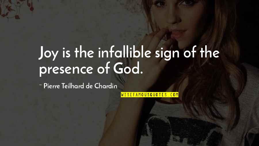Stlye Quotes By Pierre Teilhard De Chardin: Joy is the infallible sign of the presence