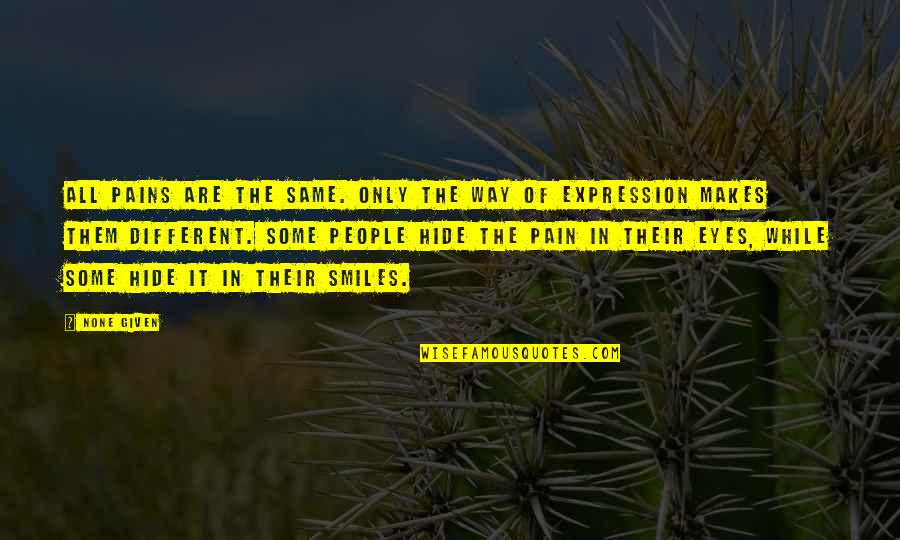 Stmaker Quotes By None Given: All pains are the same. Only the way Stmaker Quotes By None Given: All pains are the same. Only the way