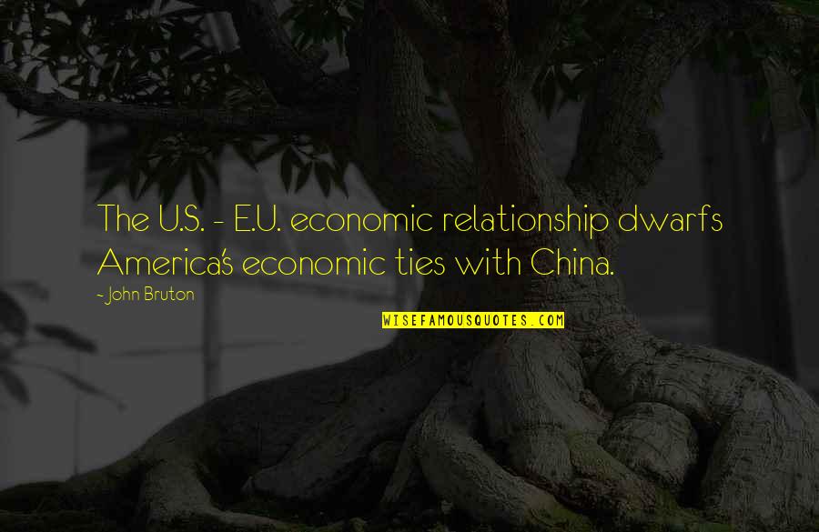 Stna Appreciation Quotes By John Bruton: The U.S. - E.U. economic relationship dwarfs America's