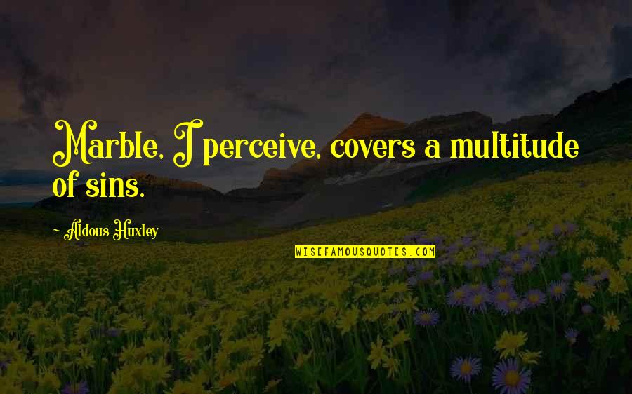 Sto Nino De Cebu Quotes By Aldous Huxley: Marble, I perceive, covers a multitude of sins.