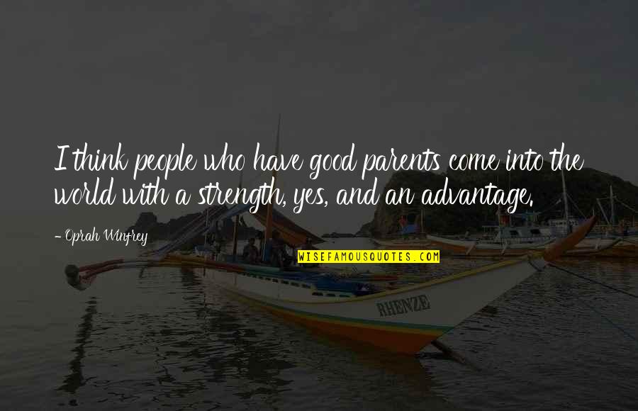 Stoanonge Quotes By Oprah Winfrey: I think people who have good parents come