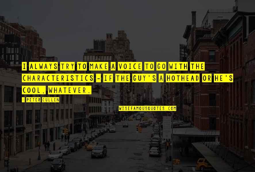 Stobbe Chiropractor Quotes By Peter Cullen: I always try to make a voice to Stobbe Chiropractor Quotes By Peter Cullen: I always try to make a voice to