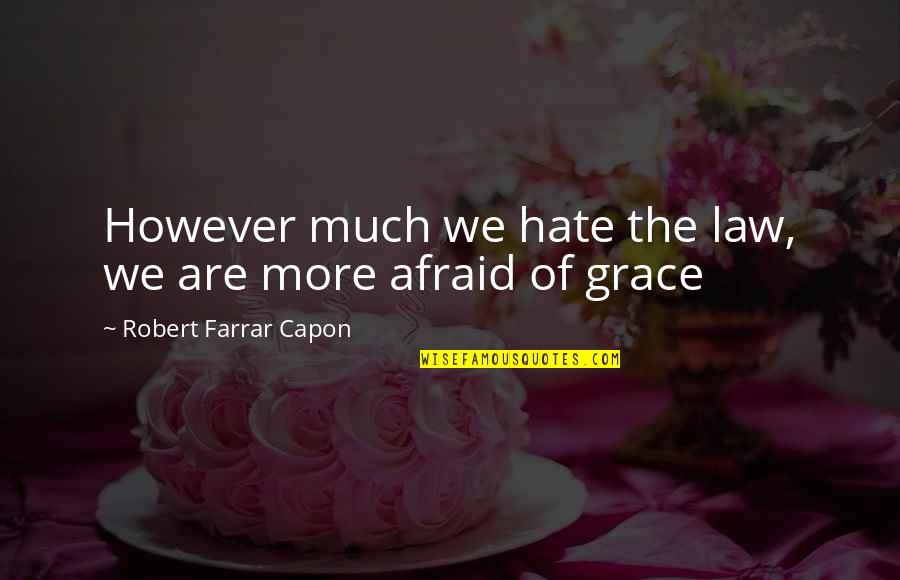 Stobbe Chiropractor Quotes By Robert Farrar Capon: However much we hate the law, we are Stobbe Chiropractor Quotes By Robert Farrar Capon: However much we hate the law, we are