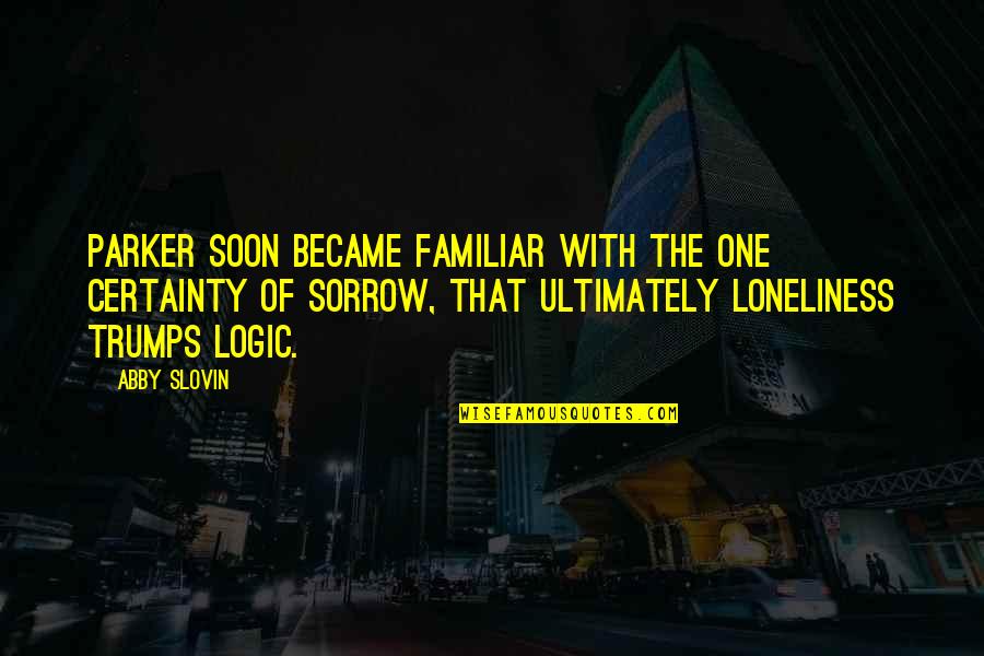 Stober Foundation Quotes By Abby Slovin: Parker soon became familiar with the one certainty Stober Foundation Quotes By Abby Slovin: Parker soon became familiar with the one certainty