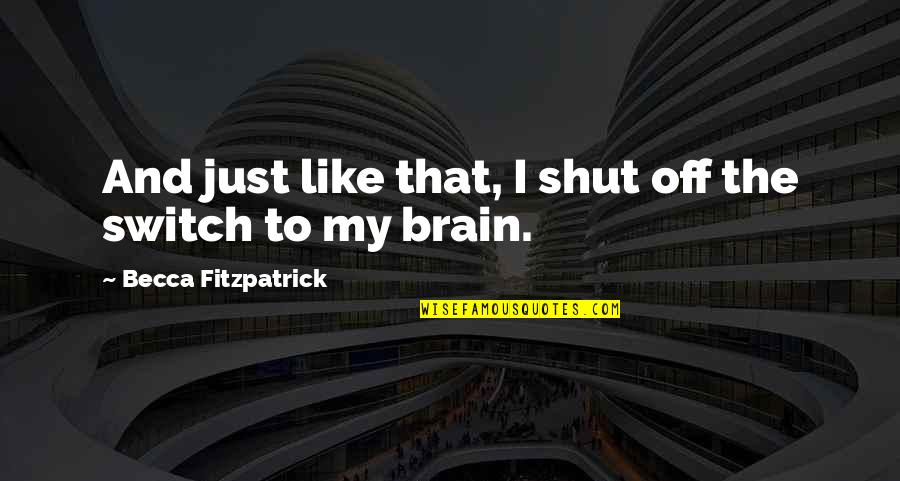 Stobling Quotes By Becca Fitzpatrick: And just like that, I shut off the Stobling Quotes By Becca Fitzpatrick: And just like that, I shut off the