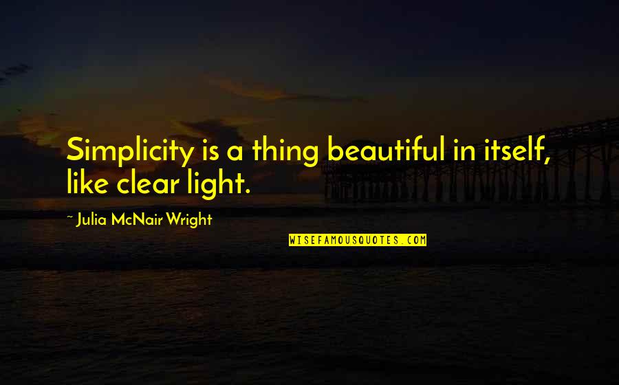 Stobling Quotes By Julia McNair Wright: Simplicity is a thing beautiful in itself, like Stobling Quotes By Julia McNair Wright: Simplicity is a thing beautiful in itself, like