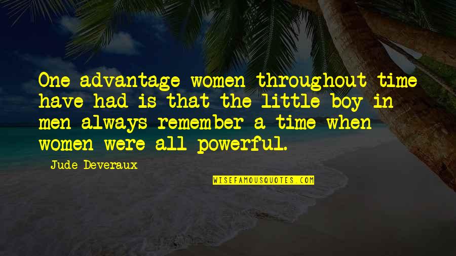 Stocastick Quotes By Jude Deveraux: One advantage women throughout time have had is Stocastick Quotes By Jude Deveraux: One advantage women throughout time have had is