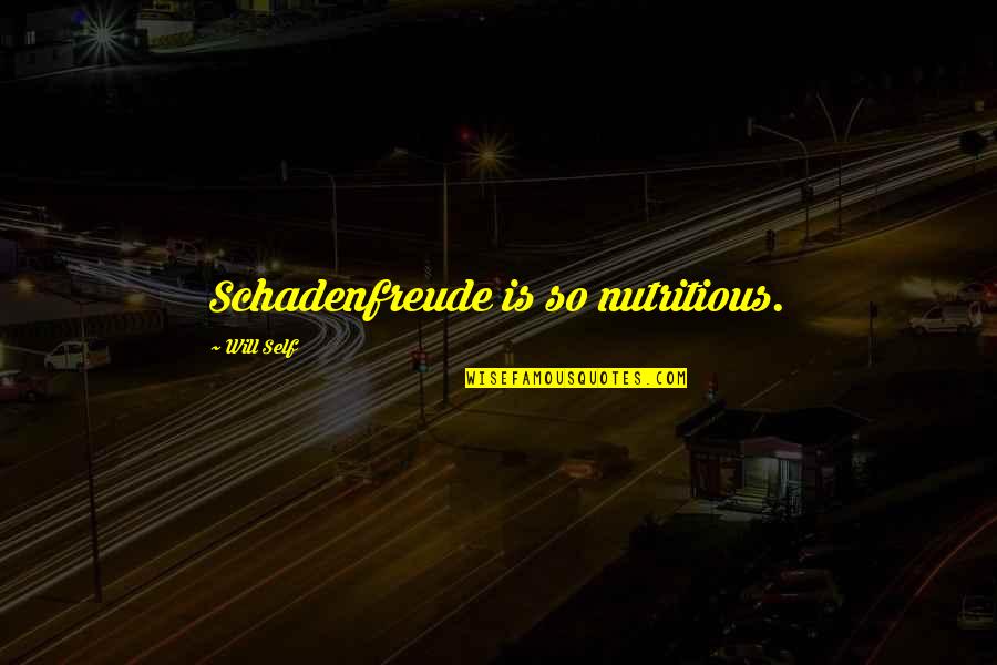 Stochlova Quotes By Will Self: Schadenfreude is so nutritious. Stochlova Quotes By Will Self: Schadenfreude is so nutritious.