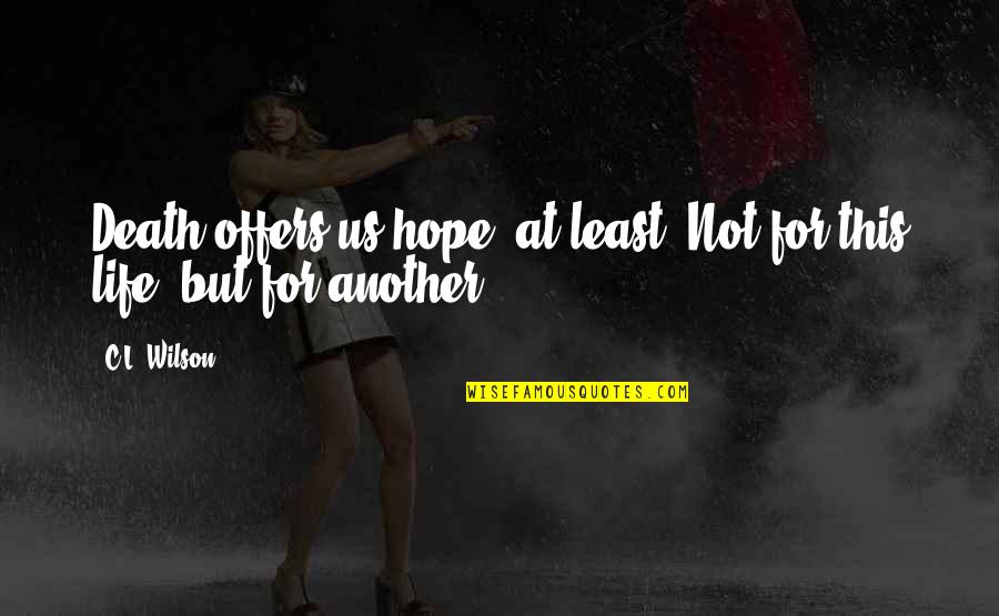 Stock Exchange Mauritius Today's Quotes By C.L. Wilson: Death offers us hope, at least. Not for