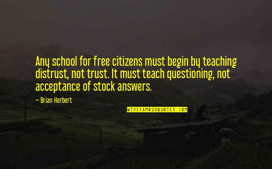 Stock Free Quotes By Brian Herbert: Any school for free citizens must begin by Stock Free Quotes By Brian Herbert: Any school for free citizens must begin by