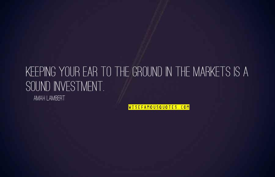 Stock Market Crash Quotes By Amah Lambert: Keeping your ear to the ground in the