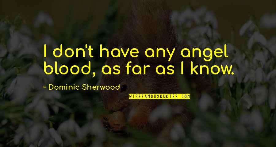 Stock Market Future Quotes By Dominic Sherwood: I don't have any angel blood, as far Stock Market Future Quotes By Dominic Sherwood: I don't have any angel blood, as far