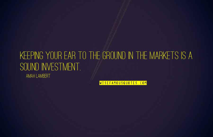 Stock Market Quotes By Amah Lambert: Keeping your ear to the ground in the