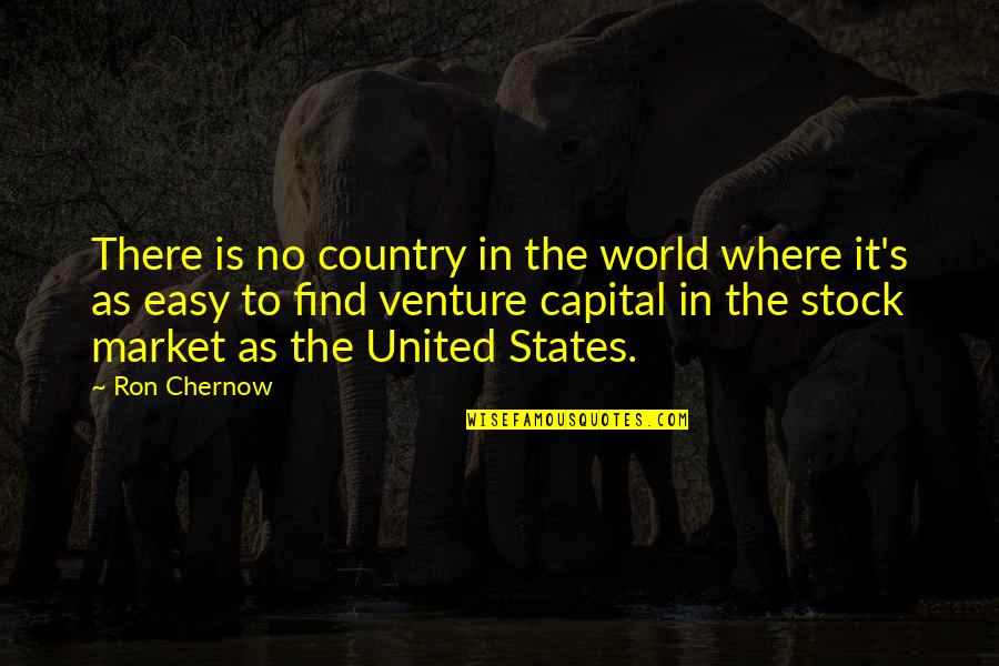 Stock Market Quotes By Ron Chernow: There is no country in the world where