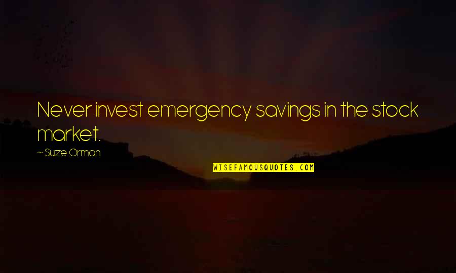 Stock Market Quotes By Suze Orman: Never invest emergency savings in the stock market.