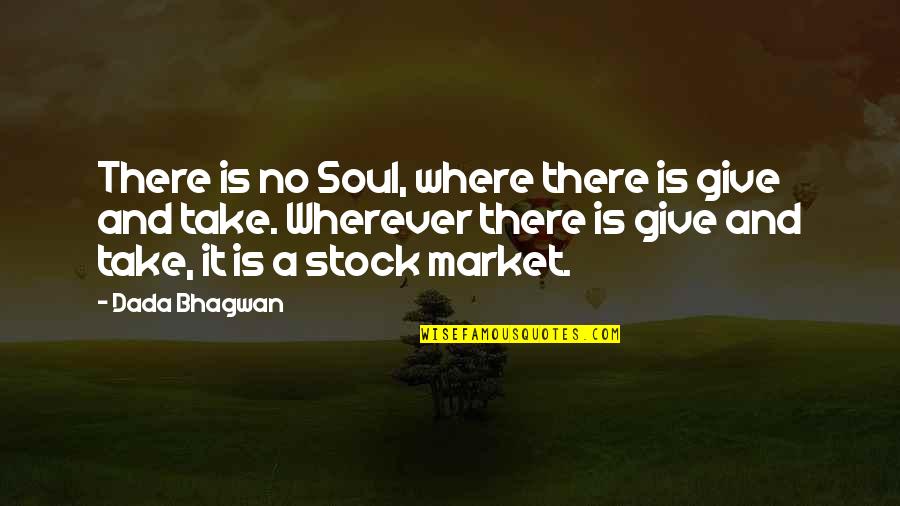 Stock Market Stock Quotes By Dada Bhagwan: There is no Soul, where there is give