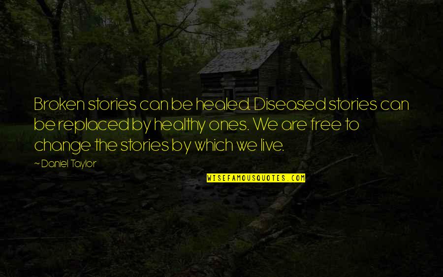 Stock Motivational Quotes By Daniel Taylor: Broken stories can be healed. Diseased stories can