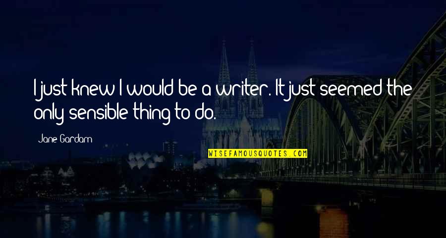 Stock Operator Quotes By Jane Gardam: I just knew I would be a writer.