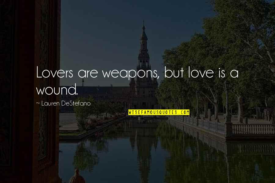 Stock Shows Quotes By Lauren DeStefano: Lovers are weapons, but love is a wound.
