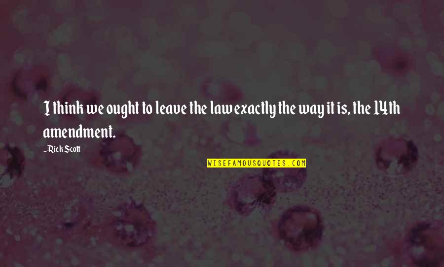 Stock Shows Quotes By Rick Scott: I think we ought to leave the law