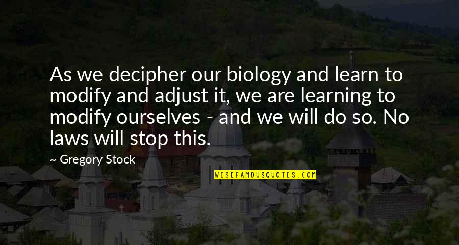 Stock Stop Quotes By Gregory Stock: As we decipher our biology and learn to Stock Stop Quotes By Gregory Stock: As we decipher our biology and learn to