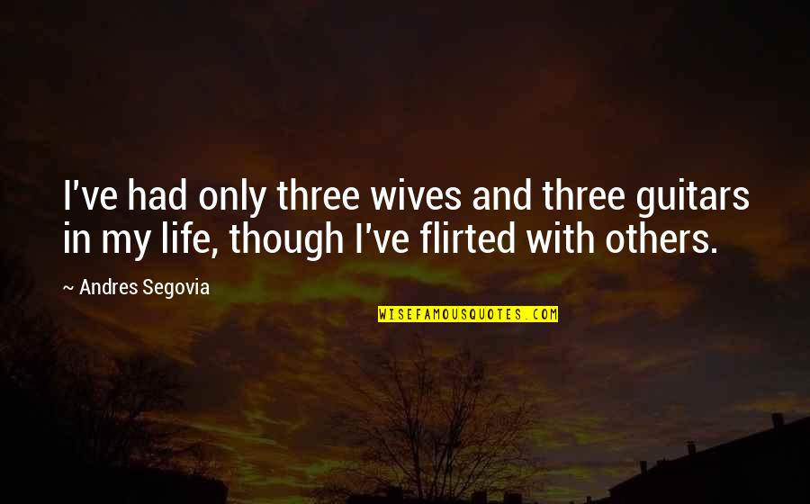 Stock Trading Famous Quotes By Andres Segovia: I've had only three wives and three guitars Stock Trading Famous Quotes By Andres Segovia: I've had only three wives and three guitars