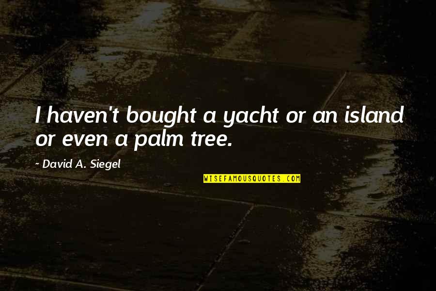 Stock Yards Bank Quotes By David A. Siegel: I haven't bought a yacht or an island