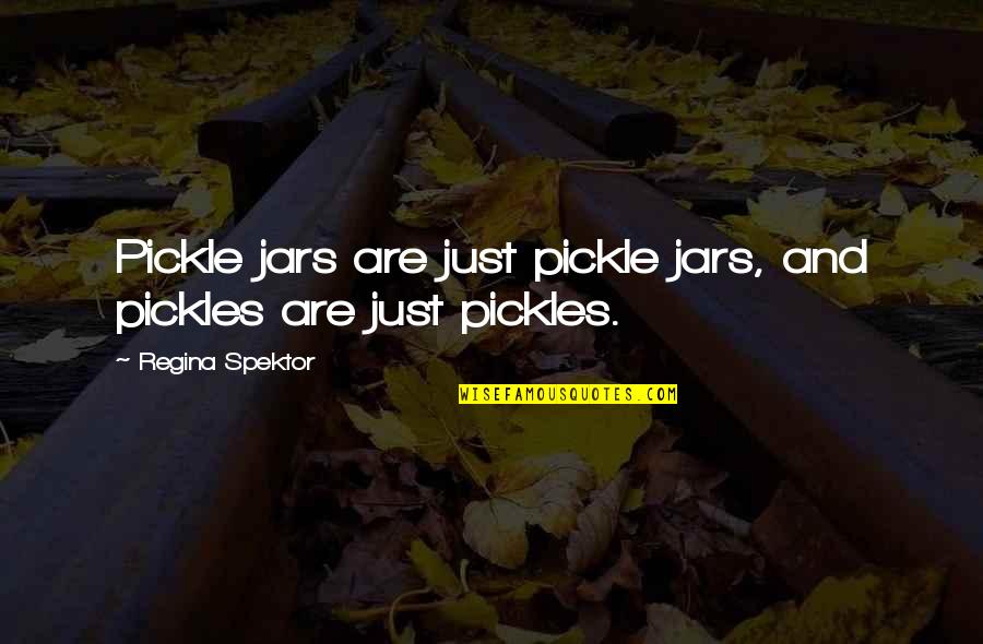 Stockage Energie Quotes By Regina Spektor: Pickle jars are just pickle jars, and pickles