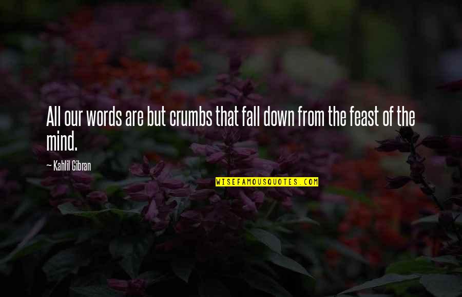 Stockalper Dairy Quotes By Kahlil Gibran: All our words are but crumbs that fall