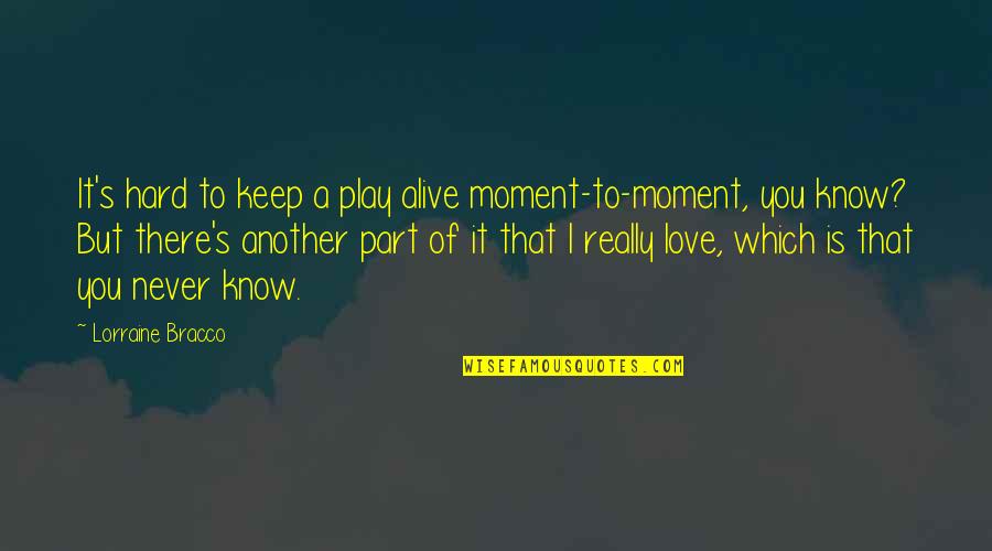 Stockalper Dairy Quotes By Lorraine Bracco: It's hard to keep a play alive moment-to-moment, Stockalper Dairy Quotes By Lorraine Bracco: It's hard to keep a play alive moment-to-moment,