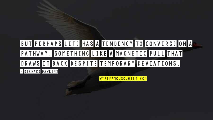 Stockalper Dairy Quotes By Richard Dawkins: But perhaps life has a tendency to converge Stockalper Dairy Quotes By Richard Dawkins: But perhaps life has a tendency to converge