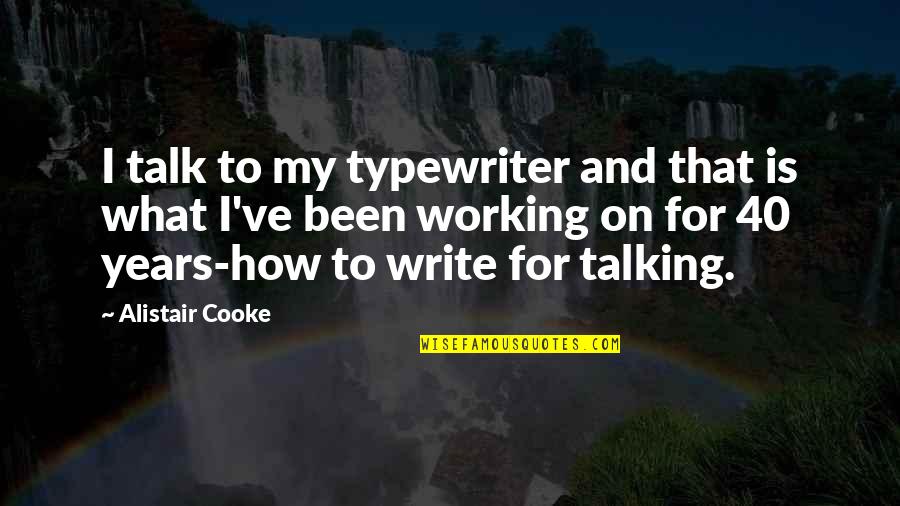 Stockbauer Mini Quotes By Alistair Cooke: I talk to my typewriter and that is Stockbauer Mini Quotes By Alistair Cooke: I talk to my typewriter and that is