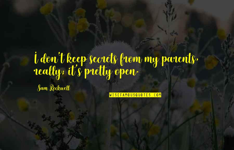 Stockbauer Mini Quotes By Sam Rockwell: I don't keep secrets from my parents, really;