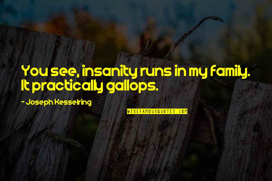 Stockbroker Funny Quotes By Joseph Kesselring: You see, insanity runs in my family. It