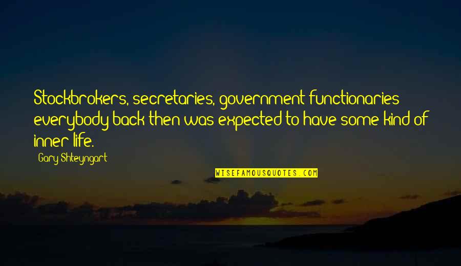 Stockbrokers Quotes By Gary Shteyngart: Stockbrokers, secretaries, government functionaries - everybody back then
