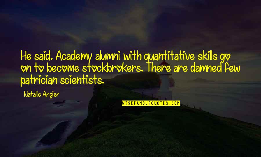 Stockbrokers Quotes By Natalie Angier: He said. Academy alumni with quantitative skills go