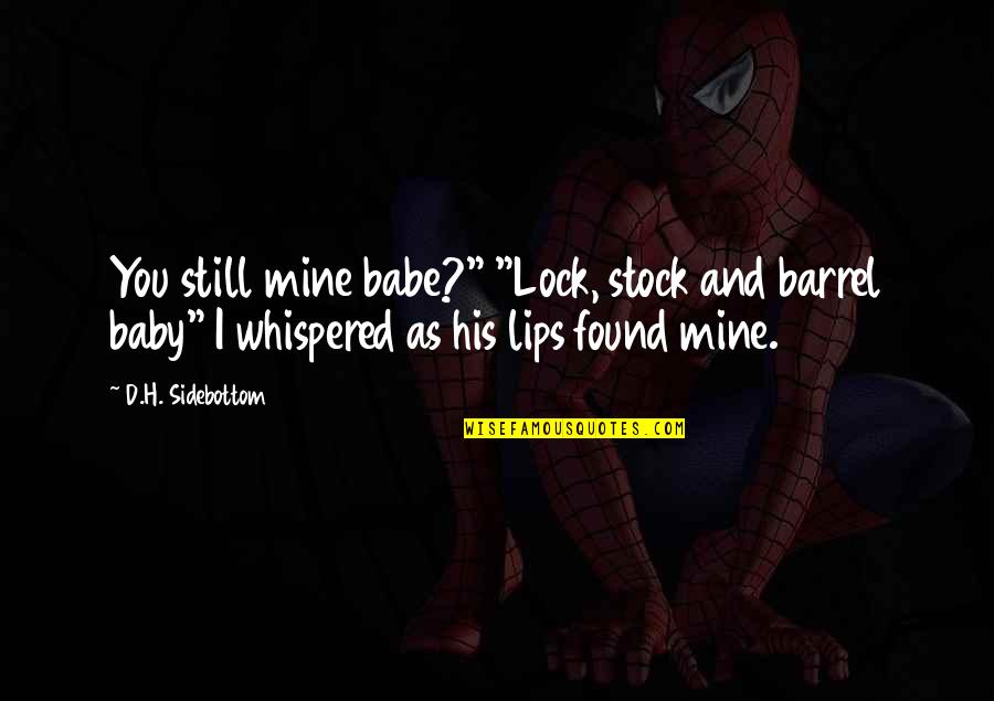 Stock'd Quotes By D.H. Sidebottom: You still mine babe?" "Lock, stock and barrel