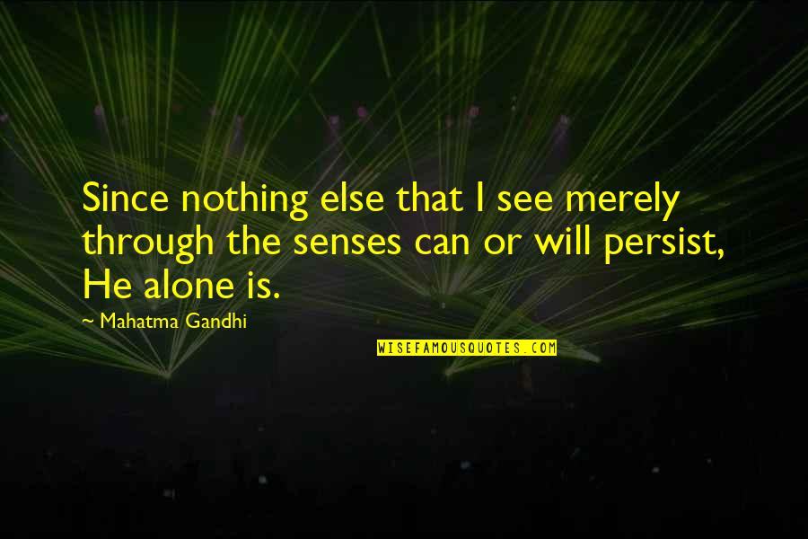 Stockdale Quote Quotes By Mahatma Gandhi: Since nothing else that I see merely through