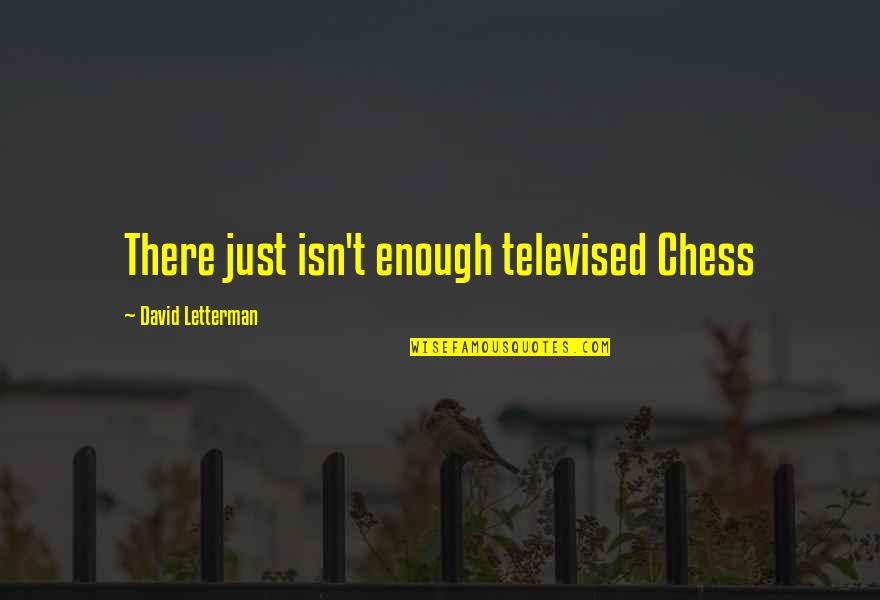 Stockemer Vineyard Quotes By David Letterman: There just isn't enough televised Chess Stockemer Vineyard Quotes By David Letterman: There just isn't enough televised Chess