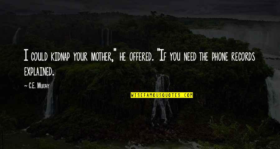 Stockerl Goldstein Quotes By C.E. Murphy: I could kidnap your mother," he offered. "If