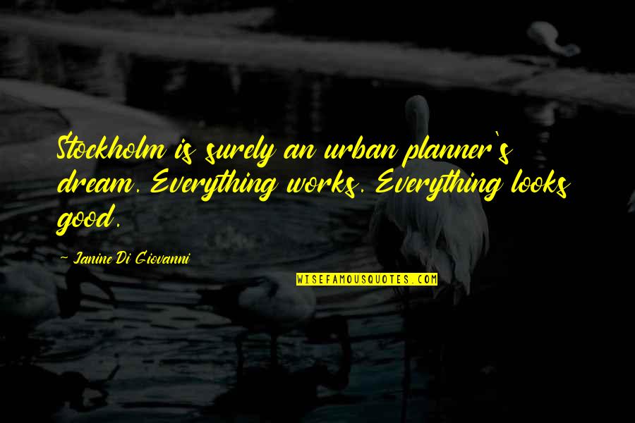 Stockholm Quotes By Janine Di Giovanni: Stockholm is surely an urban planner's dream. Everything