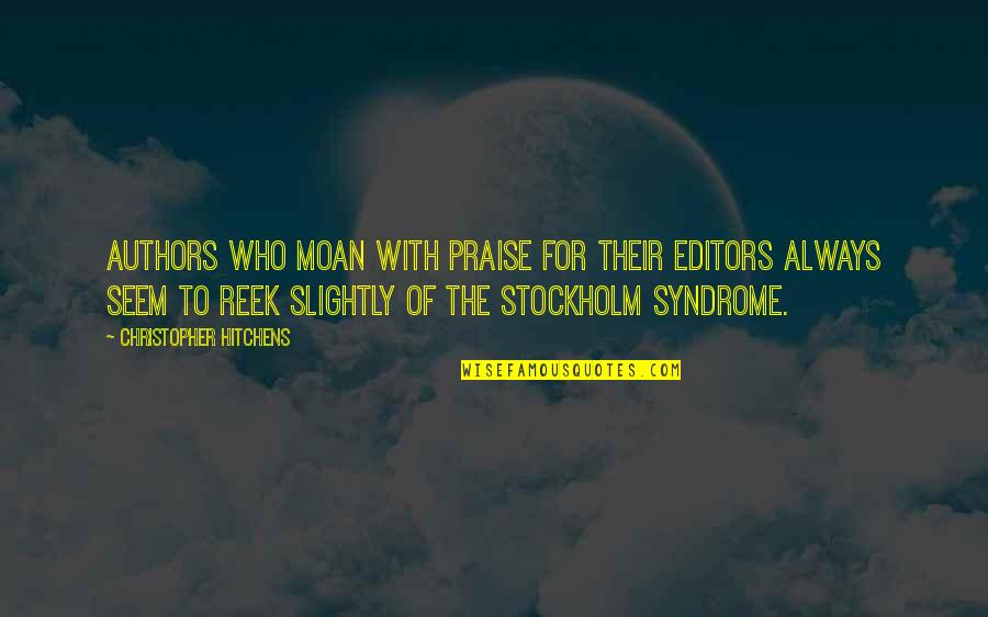 Stockholm's Quotes By Christopher Hitchens: Authors who moan with praise for their editors Stockholm's Quotes By Christopher Hitchens: Authors who moan with praise for their editors