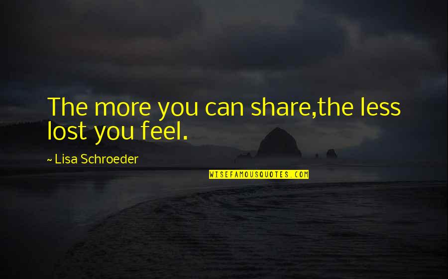Stocking Company Quotes By Lisa Schroeder: The more you can share,the less lost you Stocking Company Quotes By Lisa Schroeder: The more you can share,the less lost you