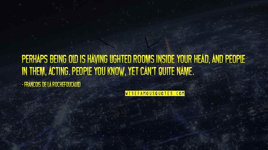 Stocking Stuffers Quotes By Francois De La Rochefoucauld: Perhaps being old is having lighted rooms inside