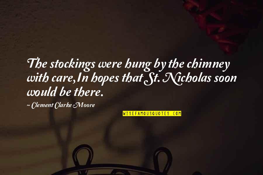 Stockings Quotes By Clement Clarke Moore: The stockings were hung by the chimney with